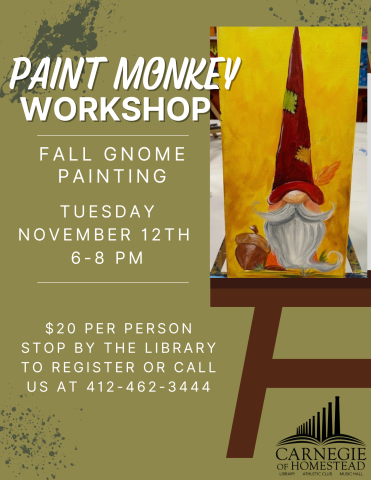 Paint mOnkey Fall Gnome Painting night November 12th from 6 to 8pm. $20 per person, call 412-462-3444 to register