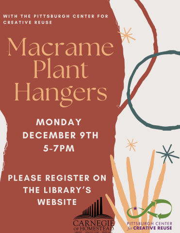 macrame plant hangers with the Pittsburgh Center for Creative Reuse. On Monday December 9th from 5 to 7 pm. Please register on the library's website