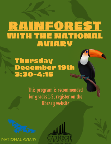 Rainforest with the national aviary, thursday december 19th from 3:30 to 4:15pm. register on the library's website, this program is recommended for grades 1 through 5