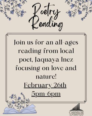 Poetry Reading February 26th from 5 to 6 pm. Join us for an all-ages reading from local poet, Jaquaya Inez focusing on love and nature