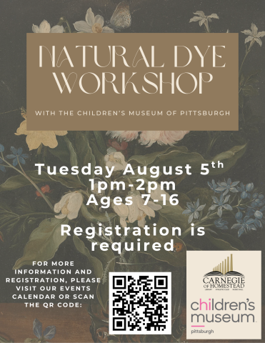 natural dye workshop with the pgh children's museum tuesday august 5th 1-2pm registration required, event is for ages 7-16
