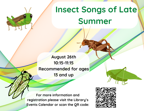 insect songs of late summer, recommended for ages 13 and up. august 26th at 10:15. registration is optional