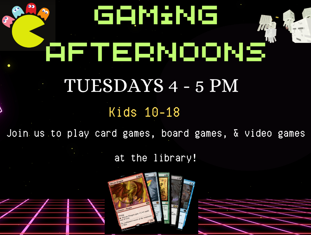 Gaming Afternoons flyer Tuesdays 4-5 PM Kids ages 10-18 